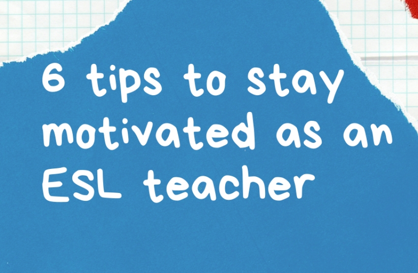 6 tips to stay motivated as an ESL teacher